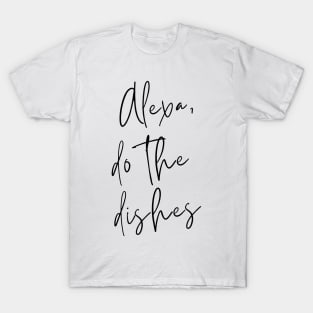 Alexa, do the dishes T-Shirt